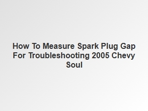 How to Measure Spark Plug Gap for Troubleshooting
