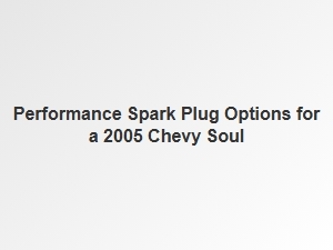 Performance Spark Plug Options for a Chevy Soul
