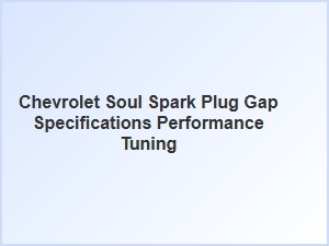 Fine-Tuning Chevrolet Spark Plug Gap for Optimal Performance