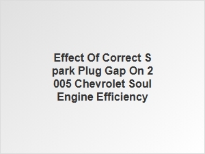 The Spark Plug Gap and Chevrolet Soul Performance