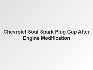 Optimal Spark Plug Gap for Modified Chevrolet Soul